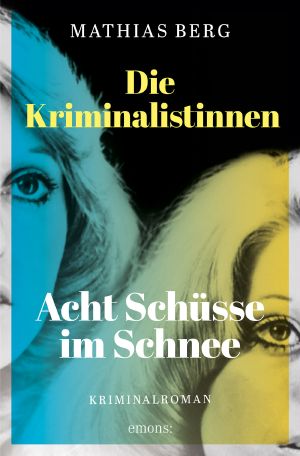 [Die Kriminalistinnen 02] • Acht Schüsse im Schnee